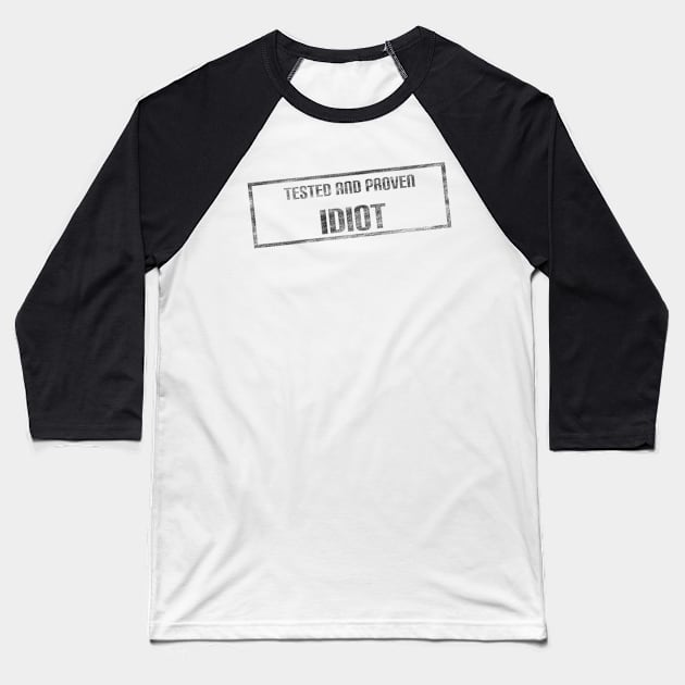 Tested and Proven Idiot Baseball T-Shirt by JacCal Brothers